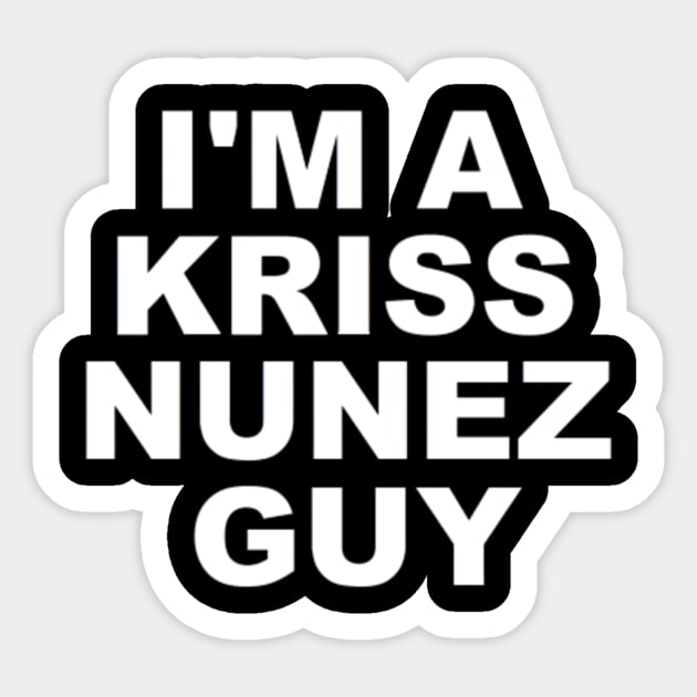 I'M A KRISS NUNEZ GUY Sticker by The Bob Culture Podcast